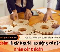 Theo Luật Công Đoàn Thì Công Đoàn Là Gì